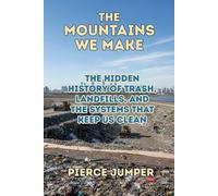 The Mountains We Make: The Hidden History of Trash, Landfills, and the Systems That Keep Us Clean
