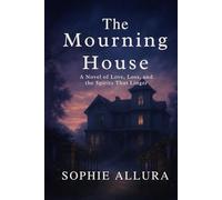 The Mourning House: A Novel of Love, Loss, and the Spirits That Linger