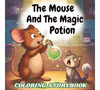 The Mouse and the Magic Potion: A Magical Coloring Storybook About Courage, Friendship, and Kindness - with 40 Fun Coloring Pages for Kids Ages 3-8