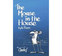 The Mouse in the House: Epic Poem