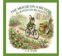 The Mouse on a Bicycle: The Mouse on a Bicycle: A Bilingual Story in English and Spanish / Un cuento bilingüe en inglés y español