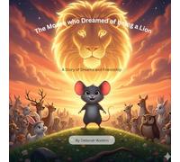 The Mouse who Dreamed of being a Lion: A Story of Dreams and Friendship