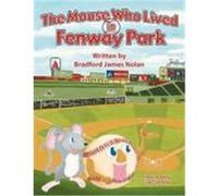 The Mouse Who Lived in Fenway Park Bradford James Nolan, James Nolan, Nolan, Bradford James (Auteur)