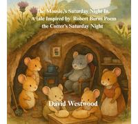 The Mousie’s Saturday Night A tale inspired by Robert Burns poem The Cotter’s Saturday Night