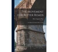 The Movement For Better Roads: An Address By Colonel Albert A. Pope