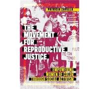 The Movement for Reproductive Justice by Patricia Zavella Patricia Zavella (Auteur)