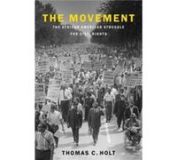 The Movement - Holt Thomas C. James Westfall Thompson Professor of American and African American History and the College James Westfall Thompson Professor Holt Thomas C. James Westfall Thompson Profes