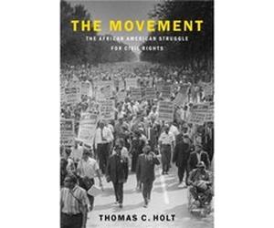 The Movement - Holt Thomas C. James Westfall Thompson Professor of American and African American History and the College James Westfall Thompson Professor Holt Thomas C. James Westfall Thompson Profes