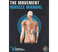 THE MOVEMENT MUSCLE MANUAL: THE ULTIMATE GUIDE TO FUNCTIONAL ANATOMY