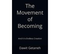 The Movement of Becoming: And It Is Endless Creation