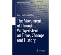 The Movement Of Thought: Wittgenstein On Time, Change And History