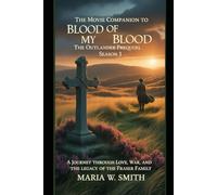 The Movie companion to blood of my blood: the outlander prequel season 1: A Journey Through Love, War, and The Legacy Of The Fraser Family