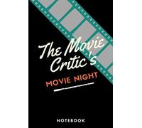 The Movie Critics Notebook :Movie Night A Personal Film Review Log Book Diary For Movie Critics Record Your Thoughts, Ratings And Reviews On Films You Watch Black Cover Design