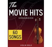 The Movie Hits Violin Songbook: Selection 60 Songs For Violin Solo