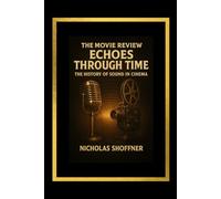 The movie review: Echoes Through Time:: The History of Sound in Cinema
