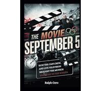 The Movie September 5: How the Cast, Crew, and Live Television Brought the Munich Massacre to the Screen