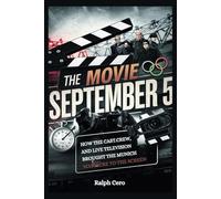 The Movie September 5: How the Cast, Crew, and Live Television Brought the Munich Massacre to the Screen
