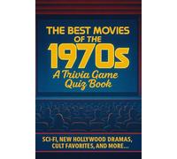 The Movies of the 1970s Trivia Quiz Game Book: 200 Trivia & Fun Facts About The Best Films of the 70s