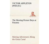 The Moving Picture Boys At Panama Stirring Adventures Along The Great Canal