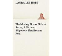 The Moving Picture Girls At Sea Or, A Pictured Shipwreck That Became Real