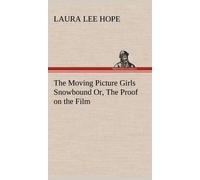 The Moving Picture Girls Snowbound Or, The Proof On The Film