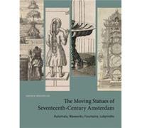 The Moving Statues of SeventeenthCentury Amsterdam by Vanhaelen & Angela Associate Professor of Art History & Department of Art History and Communication Vanhaelen Angela Associate Professor of Art Hi