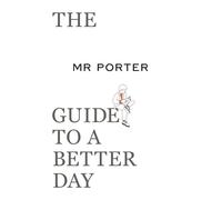 The Mr. Porter Guide to a Better Day – Thames & Hudson