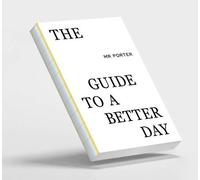 The Mr Porter Guide To A Better Day