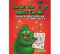 The Mr. Who Hates Carols: A Christmas Dot Marker Activity Book for Toddlers Ages 2-4