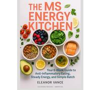 THE MS ENERGY KITCHEN: A 6-Week Anti-Inflammatory Meal Plan for Fatigue-Friendly Weeks, Omega-3 Options, and Easy Batch Prep