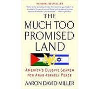 The Much Too Promised Land Aaron David Miller (Auteur)