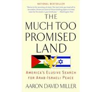 The Much Too Promised Land: America's Elusive Search for Arab-Israeli Peace