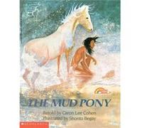 The Mud Pony A Traditional Skidi Pawnee Tale by Caron Lee Cohen & Illustrated by Shonto Begay Caron L. Cohen (Auteur)