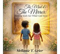 The Mud & The Mirror: Helping Kids See What God Sees