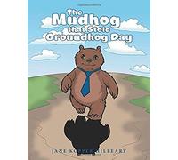 The Mudhog That Stole Groundhog Day
