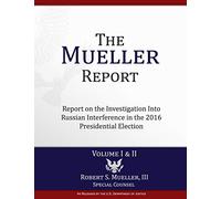 The Mueller Report: Report on the Investigation Into Russian Interference in the 2016 Presidential Election