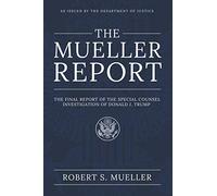 The Mueller Report: The Final Report of the Special Counsel Investigation of Donald J. Trump