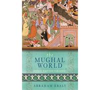 The Mughal World: India's Tainted Paradise