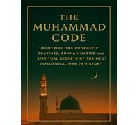 The Muhammad Code: Discover the Ultimate Lifestyle Design, Modeled by the Most Influential Man in History
