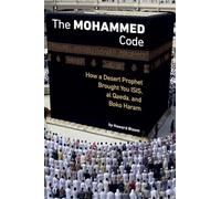 The Muhammad Code: How a Desert Prophet Brought You Isis, Al Qaeda, and Boko Haram or How Muhammad Invented Jihad