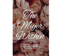 The Mujer Within: 30 days of love, Rest And Reflection For The Latina Soul