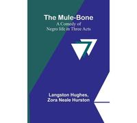 The Mule-Bone; A Comedy Of Negro Life In Three Acts