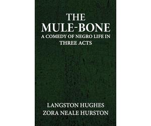 The mule-bone a comedy of Negro life in three acts