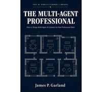 The Multi-Agent Professional: How to Design Multi-Agent AI Systems for Real Professional Work