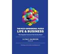 The Multi-Dimensional Puzzle - Life & Business: The Integration Framework That Actually Works