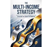 The Multi-Income Strategy: How to Build Three Reliable Income Streams in Under Six Months