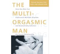 The Multi-Orgasmic Man: Sexual Secrets Every Man Should Know