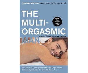 The Multi-Orgasmic Man: Sexual Secrets Every Man Should Know by Mantak Chia Douglas Abrams(1905-06-18)