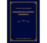 The Multi-Unit Leader's Manager Development Workbook: A Practical System for Developing Managers Over Time