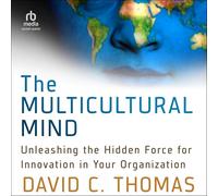 The Multicultural Mind: Unleashing the Hidden Force for Innovation in Your Organization